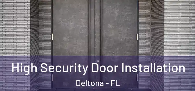  High Security Door Installation Deltona - FL